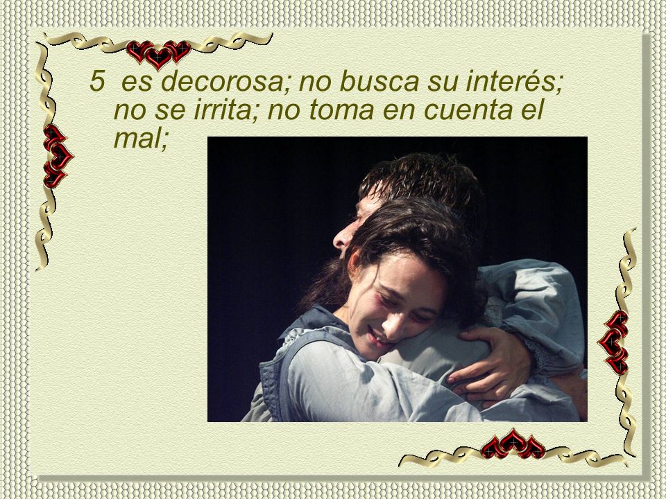 5 es decorosa; no busca su interés; no se irrita; no toma en cuenta el mal;