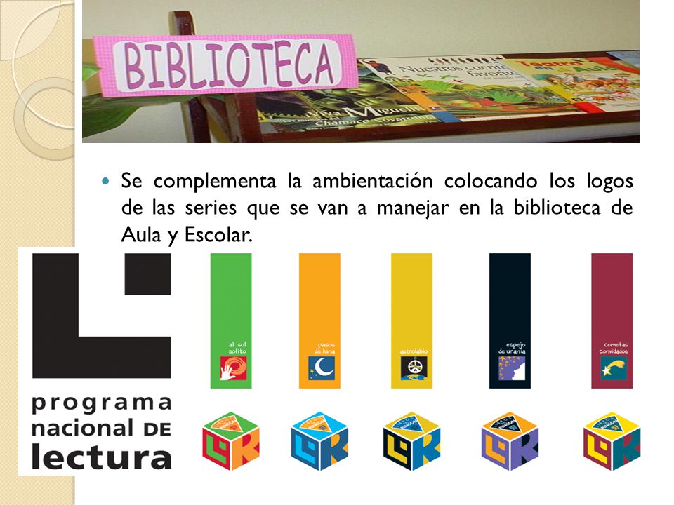 Se complementa la ambientación colocando los logos de las series que se van a manejar en la biblioteca de Aula y Escolar.