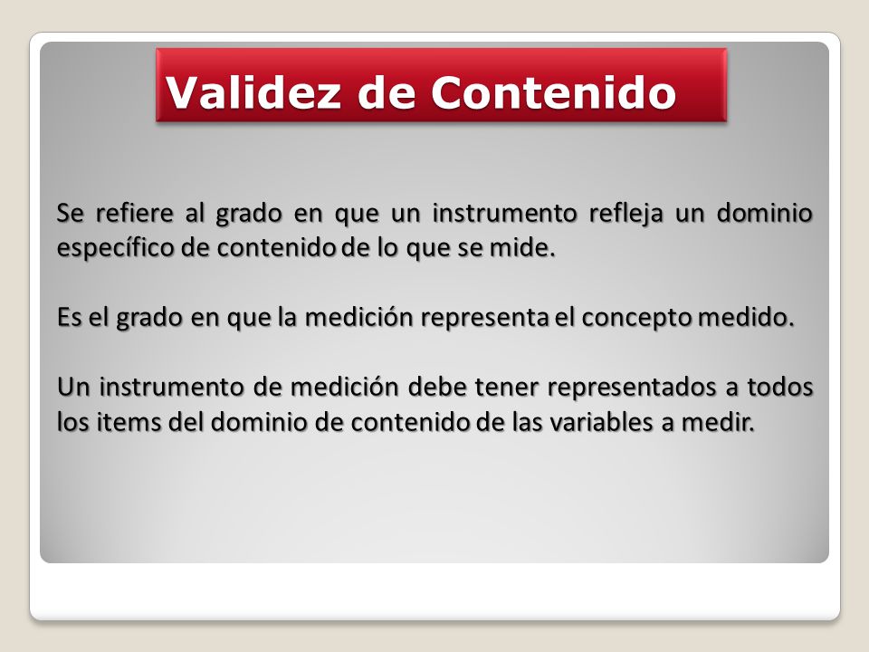 Validez de Contenido Se refiere al grado en que un instrumento refleja un dominio específico de contenido de lo que se mide.