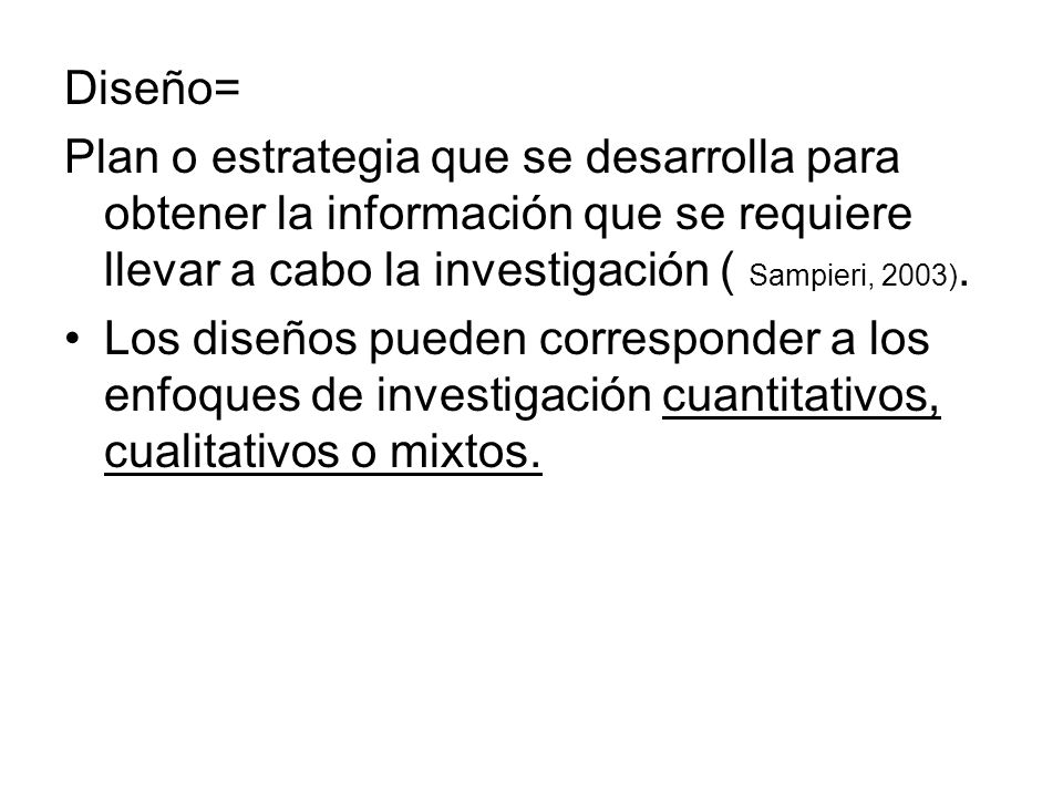 Diseño= Plan o estrategia que se desarrolla para obtener la información que se requiere llevar a cabo la investigación ( Sampieri, 2003).