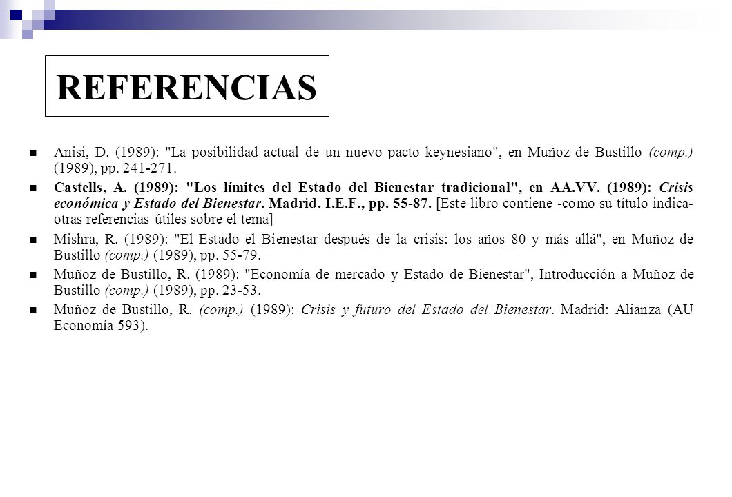 REFERENCIAS Anisi, D. (1989): La posibilidad actual de un nuevo pacto keynesiano , en Muñoz de Bustillo (comp.) (1989), pp