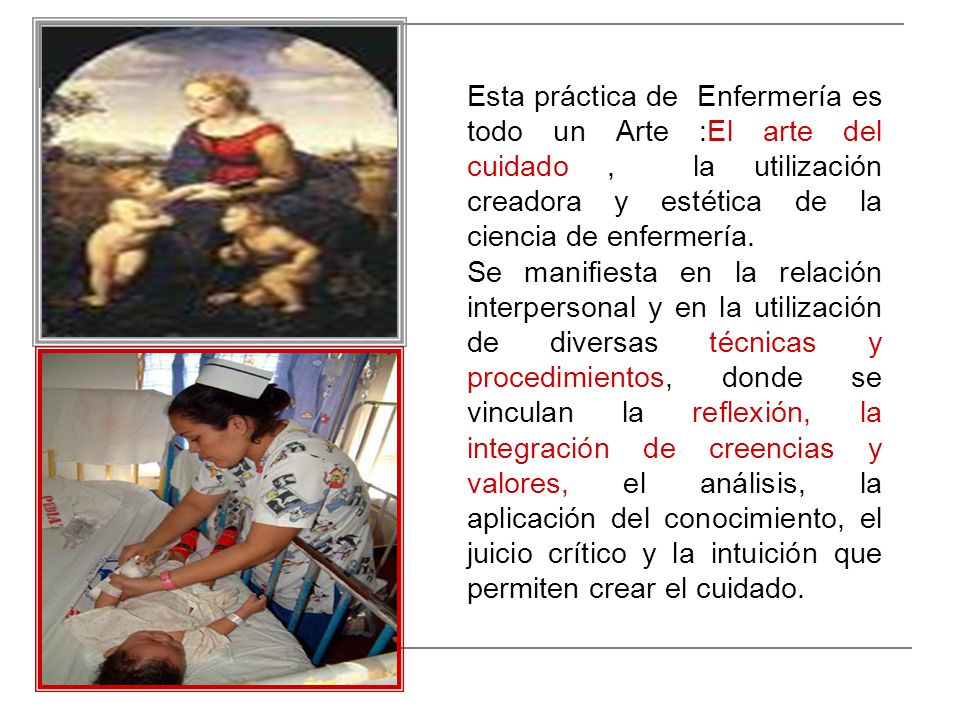 Esta práctica de Enfermería es todo un Arte :El arte del cuidado , la utilización creadora y estética de la ciencia de enfermería.