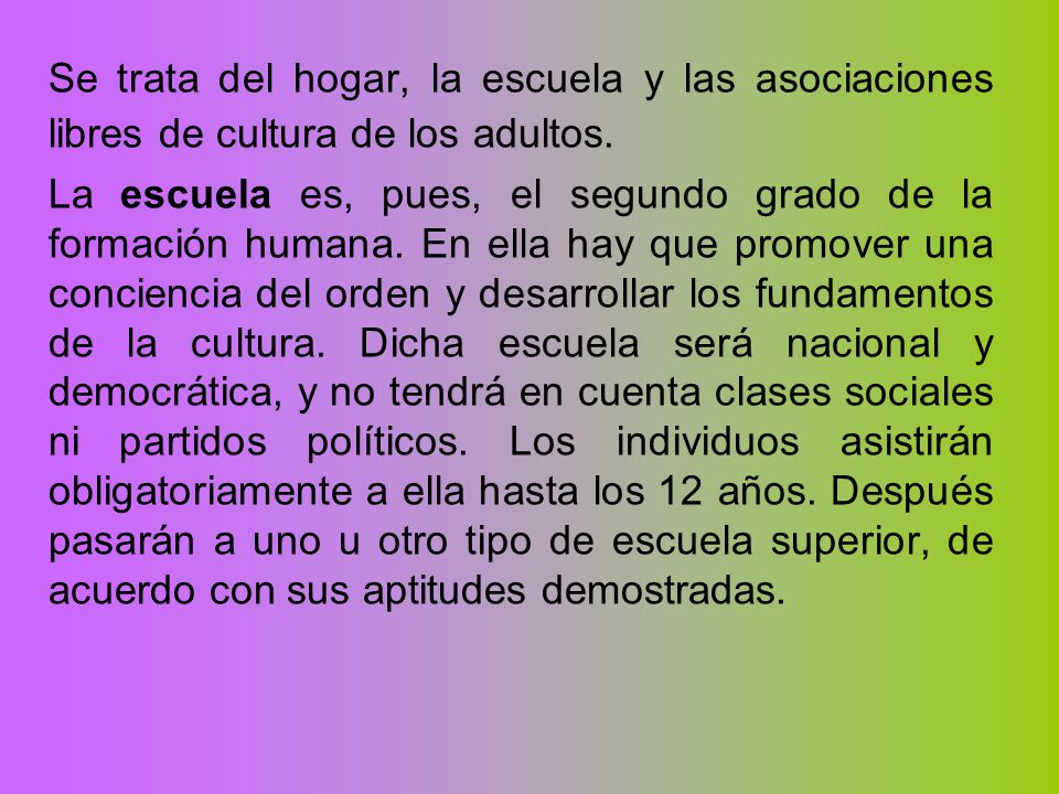 Se trata del hogar, la escuela y las asociaciones libres de cultura de los adultos.