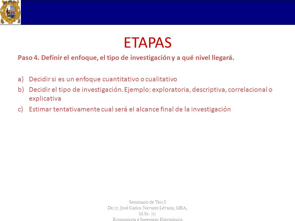 ETAPAS Paso 4. Definir el enfoque, el tipo de investigación y a qué nivel llegará. Decidir si es un enfoque cuantitativo o cualitativo.