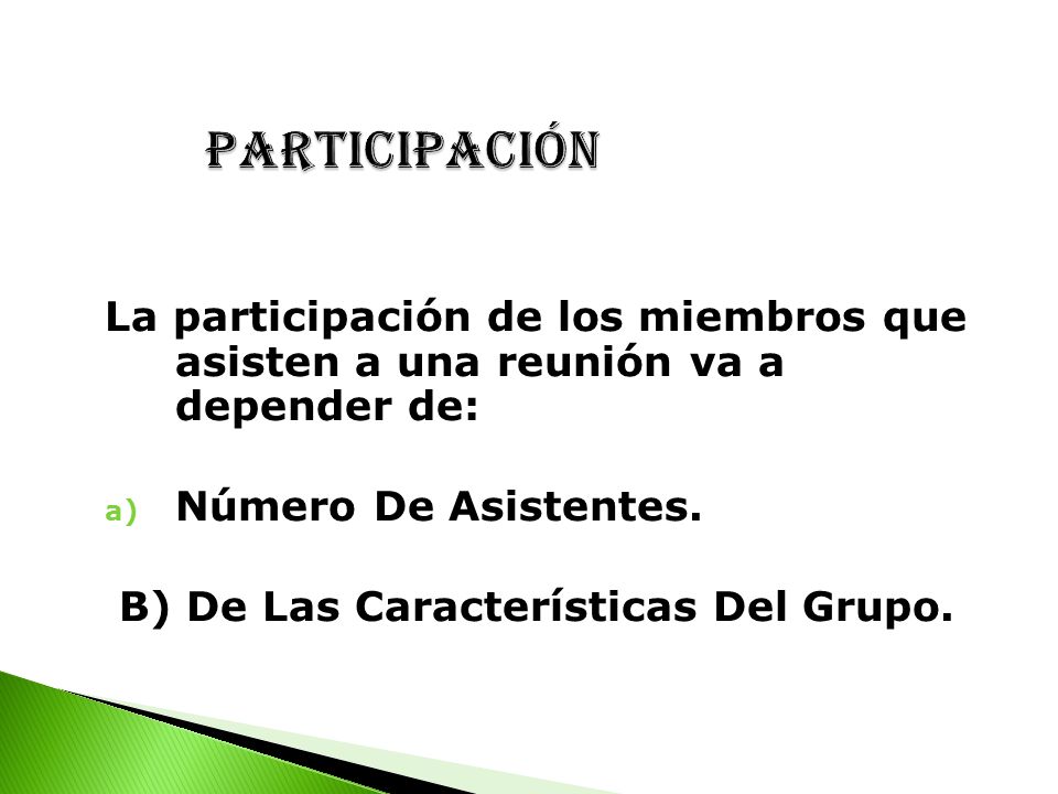 participación La participación de los miembros que asisten a una reunión va a depender de: Número De Asistentes.