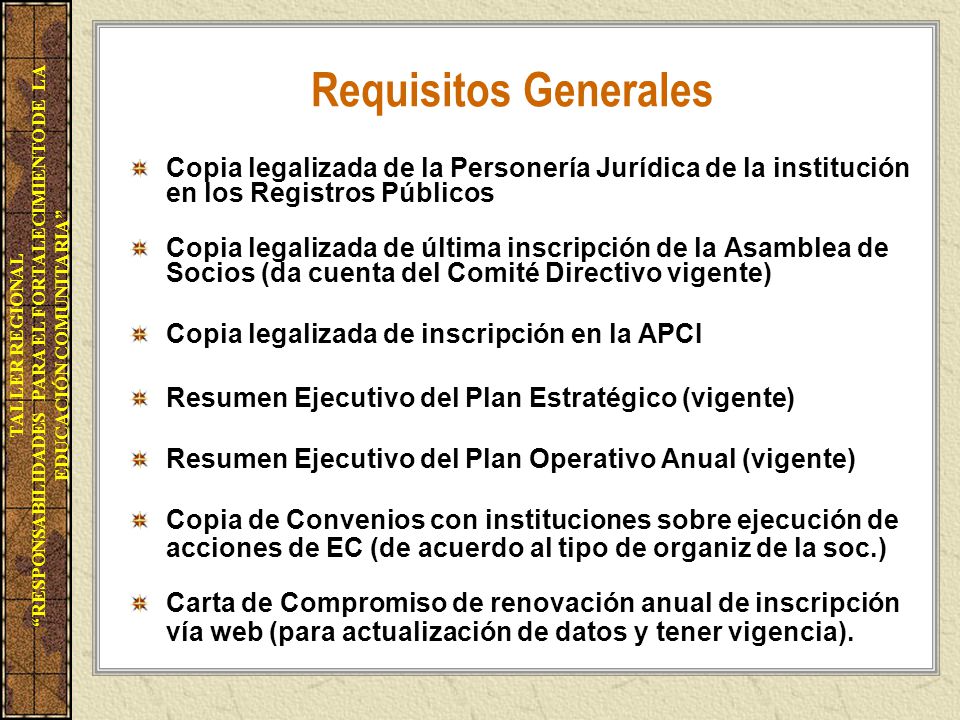 Requisitos Generales Copia legalizada de la Personería Jurídica de la institución en los Registros Públicos.