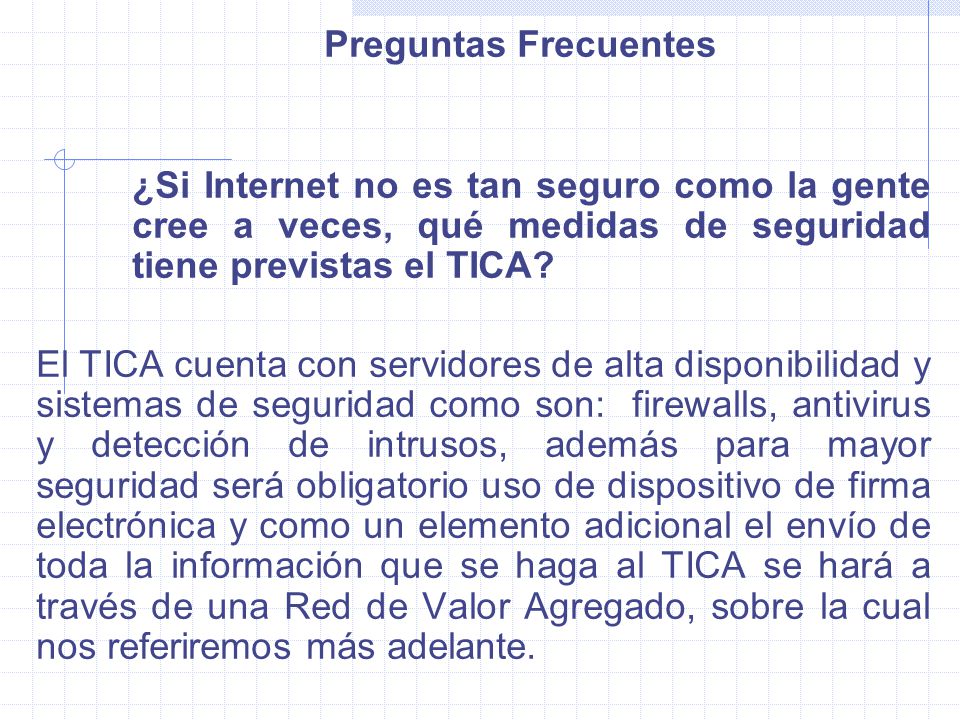 Preguntas Frecuentes ¿Si Internet no es tan seguro como la gente cree a veces, qué medidas de seguridad tiene previstas el TICA