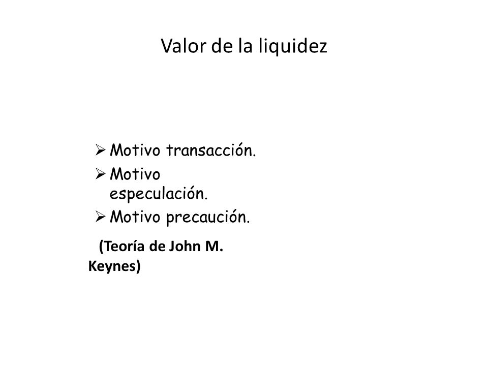 Valor de la liquidez Motivo transacción. Motivo especulación.