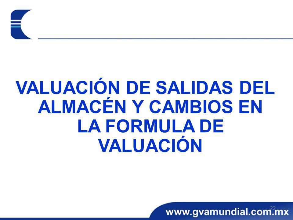 VALUACIÓN DE SALIDAS DEL ALMACÉN Y CAMBIOS EN LA FORMULA DE VALUACIÓN