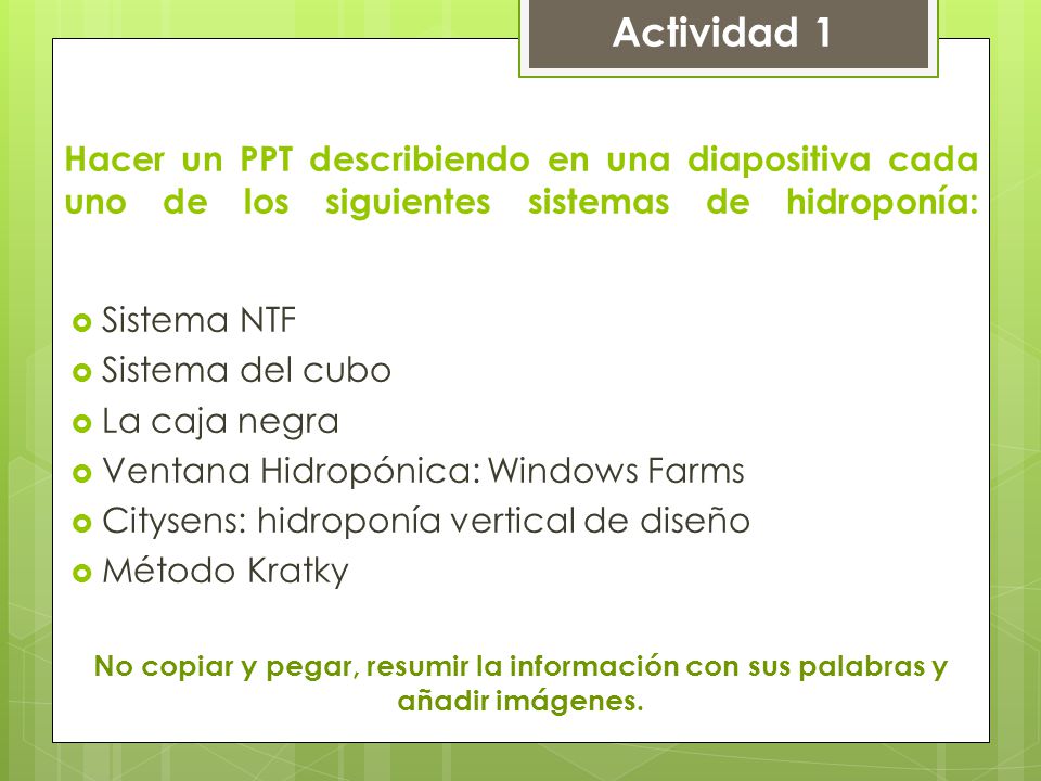 Actividad 1 Hacer un PPT describiendo en una diapositiva cada uno de los siguientes sistemas de hidroponía: