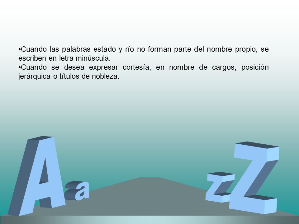 Cuando las palabras estado y río no forman parte del nombre propio, se escriben en letra minúscula.