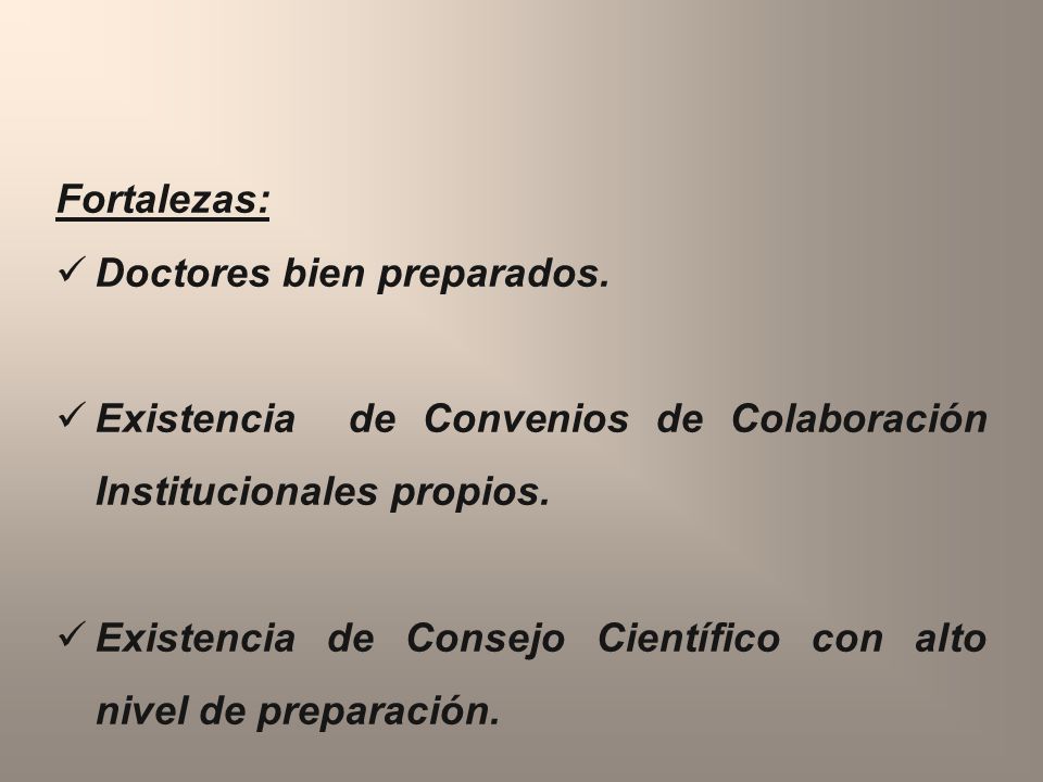 Fortalezas: Doctores bien preparados. Existencia de Convenios de Colaboración Institucionales propios.