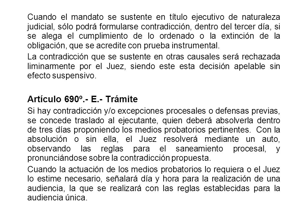 Cuando el mandato se sustente en título ejecutivo de naturaleza judicial, sólo podrá formularse contradicción, dentro del tercer día, si se alega el cumplimiento de lo ordenado o la extinción de la obligación, que se acredite con prueba instrumental.