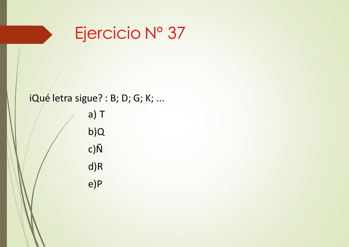 Ejercicio Nº 37 iQué letra sigue : B; D; G; K; ...