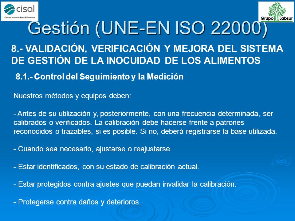 Gestión (UNE-EN ISO 22000) 8.- VALIDACIÓN, VERIFICACIÓN Y MEJORA DEL SISTEMA DE GESTIÓN DE LA INOCUIDAD DE LOS ALIMENTOS.
