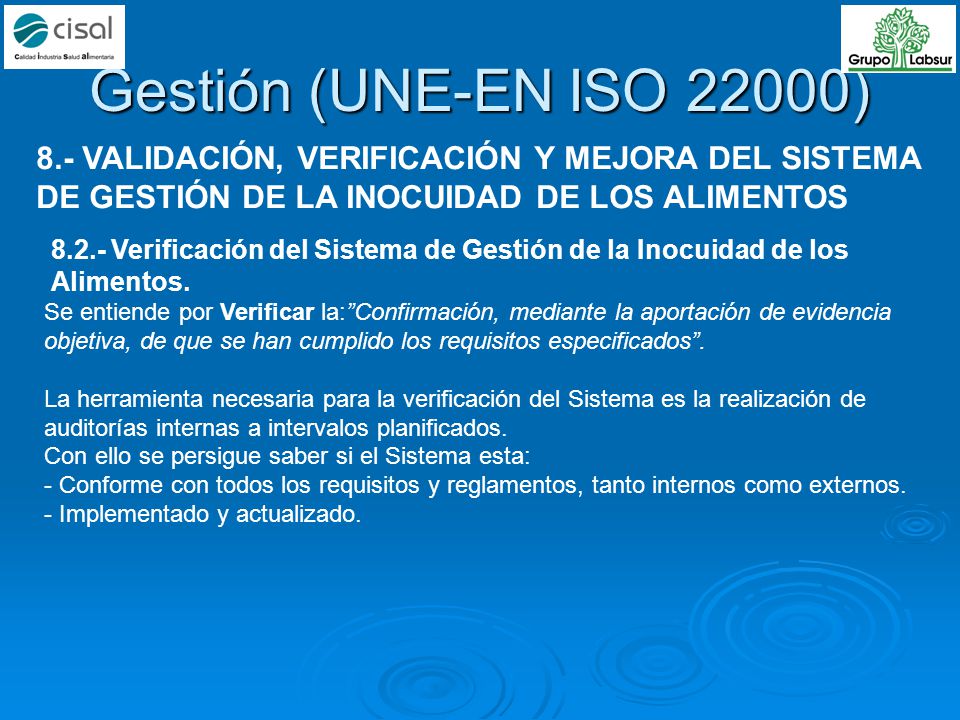 Gestión (UNE-EN ISO 22000) 8.- VALIDACIÓN, VERIFICACIÓN Y MEJORA DEL SISTEMA DE GESTIÓN DE LA INOCUIDAD DE LOS ALIMENTOS.