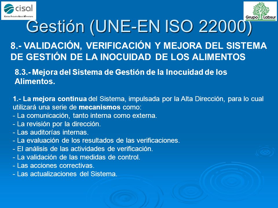 Gestión (UNE-EN ISO 22000) 8.- VALIDACIÓN, VERIFICACIÓN Y MEJORA DEL SISTEMA DE GESTIÓN DE LA INOCUIDAD DE LOS ALIMENTOS.