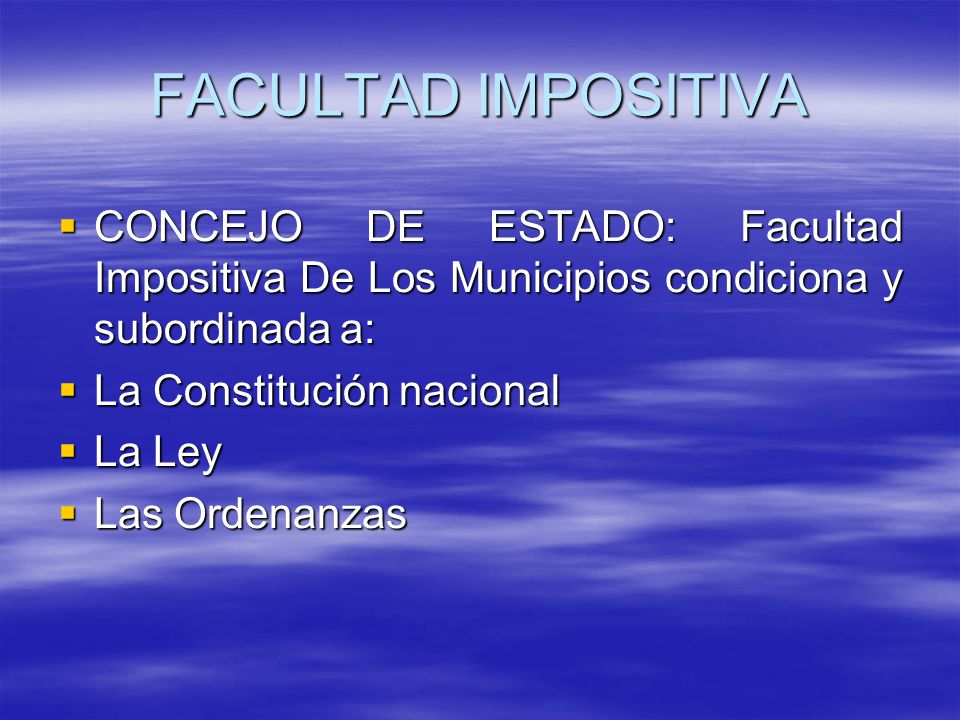FACULTAD IMPOSITIVA CONCEJO DE ESTADO: Facultad Impositiva De Los Municipios condiciona y subordinada a: