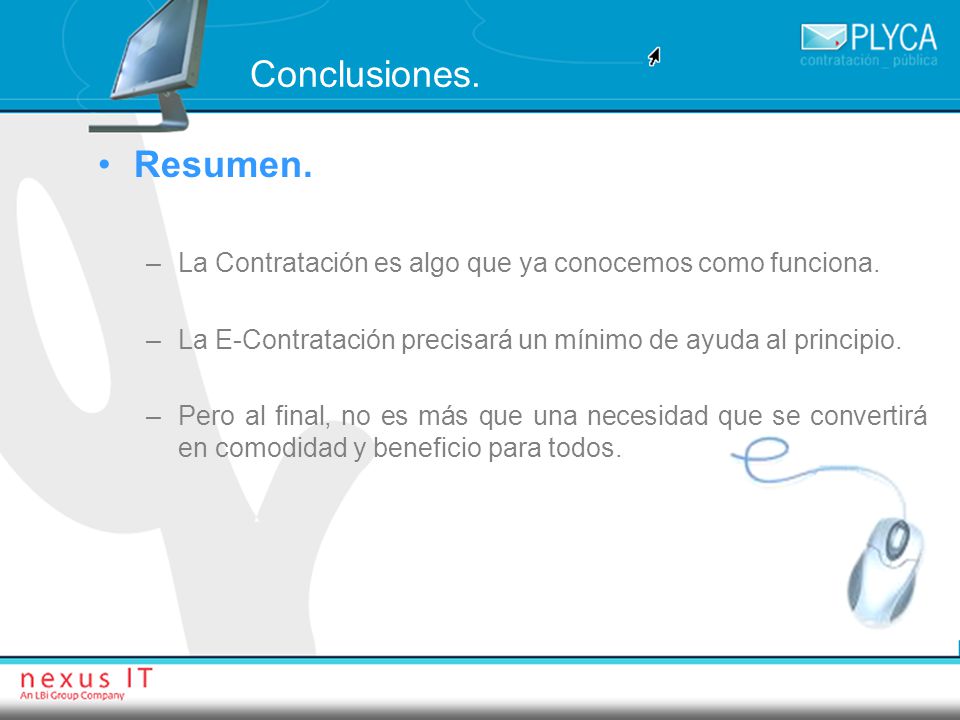 Conclusiones. Resumen. La Contratación es algo que ya conocemos como funciona. La E-Contratación precisará un mínimo de ayuda al principio.