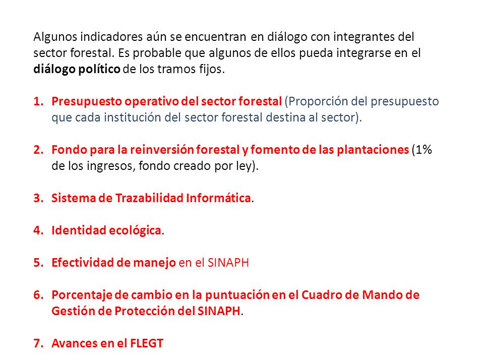 Algunos indicadores aún se encuentran en diálogo con integrantes del sector forestal. Es probable que algunos de ellos pueda integrarse en el diálogo político de los tramos fijos.