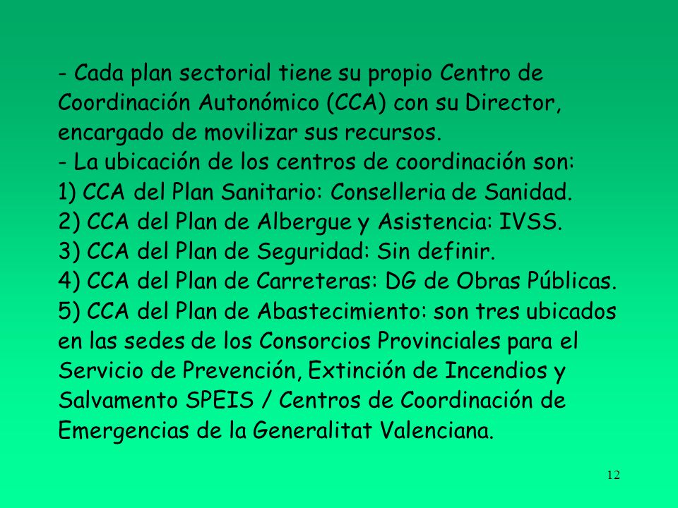 - Cada plan sectorial tiene su propio Centro de Coordinación Autonómico (CCA) con su Director, encargado de movilizar sus recursos.