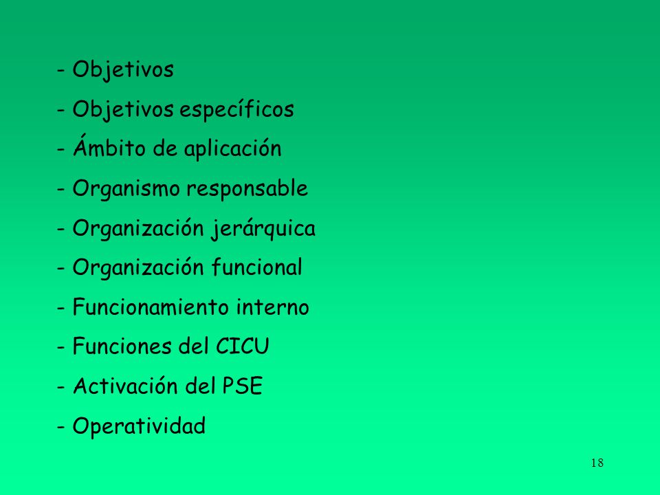 - Objetivos - Objetivos específicos - Ámbito de aplicación - Organismo responsable - Organización jerárquica - Organización funcional - Funcionamiento interno - Funciones del CICU - Activación del PSE - Operatividad