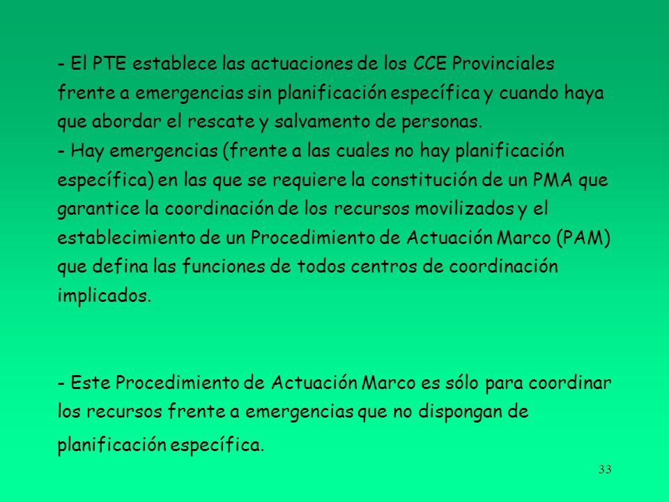 - El PTE establece las actuaciones de los CCE Provinciales frente a emergencias sin planificación específica y cuando haya que abordar el rescate y salvamento de personas.