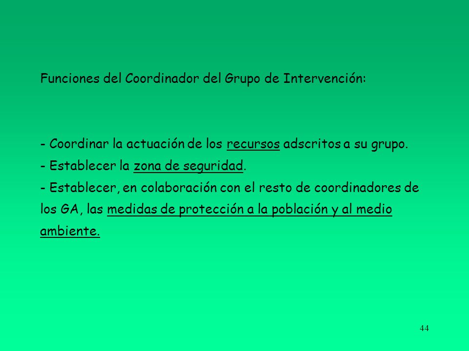Funciones del Coordinador del Grupo de Intervención: - Coordinar la actuación de los recursos adscritos a su grupo.