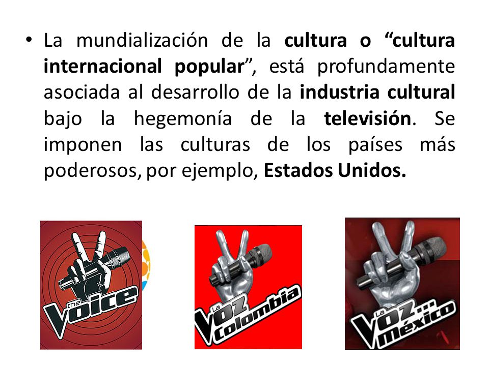 La mundialización de la cultura o cultura internacional popular , está profundamente asociada al desarrollo de la industria cultural bajo la hegemonía de la televisión.