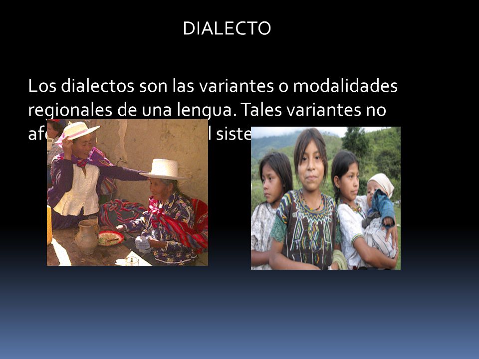 DIALECTO Los dialectos son las variantes o modalidades regionales de una lengua.
