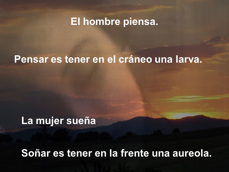 El hombre piensa. Pensar es tener en el cráneo una larva.
