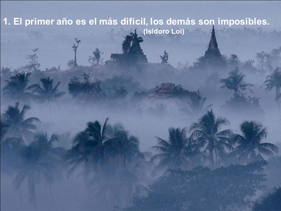 El primer año es el más difícil, los demás son imposibles.