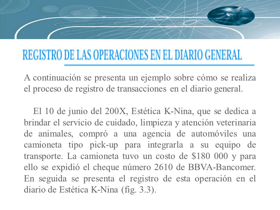 A continuación se presenta un ejemplo sobre cómo se realiza el proceso de registro de transacciones en el diario general.