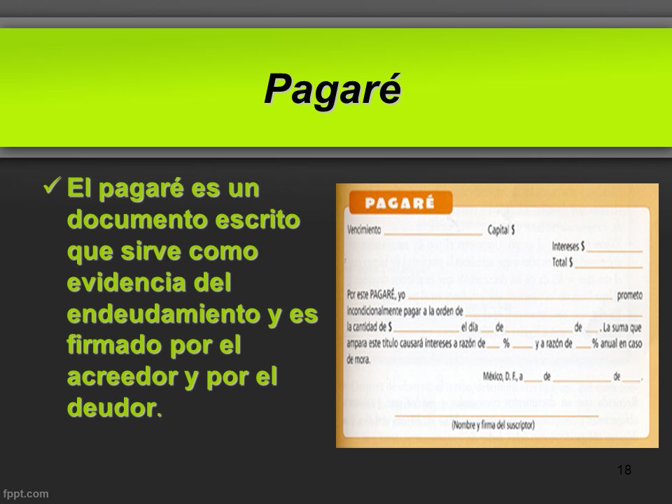 Pagaré El pagaré es un documento escrito que sirve como evidencia del endeudamiento y es firmado por el acreedor y por el deudor.