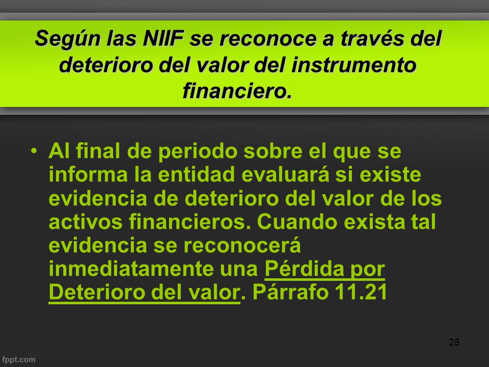 Según las NIIF se reconoce a través del deterioro del valor del instrumento financiero.