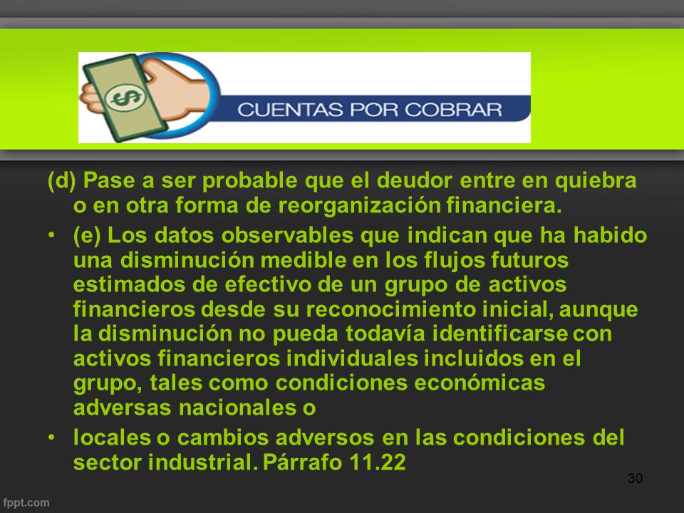 (d) Pase a ser probable que el deudor entre en quiebra o en otra forma de reorganización financiera.