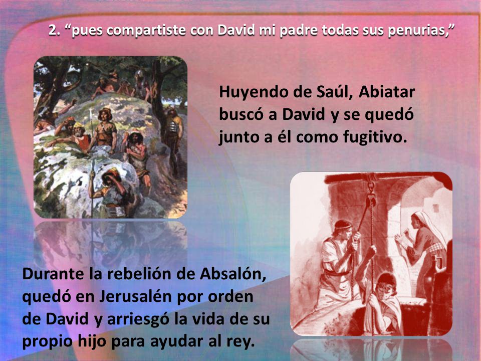 2. pues compartiste con David mi padre todas sus penurias,