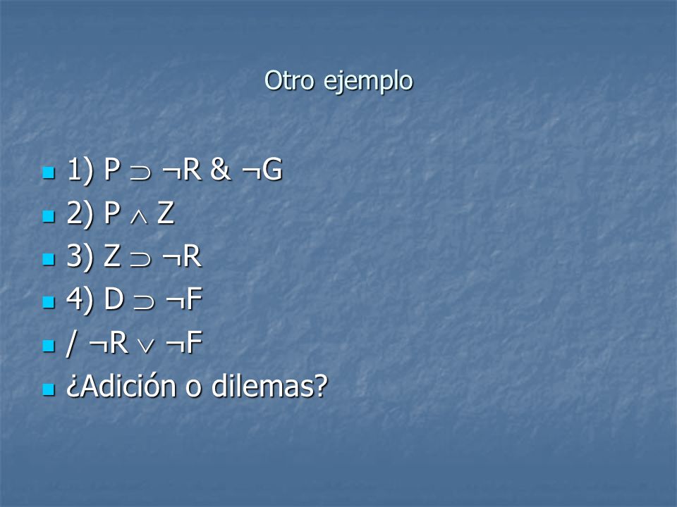 1) P  ¬R & ¬G 2) P  Z 3) Z  ¬R 4) D  ¬F / ¬R  ¬F