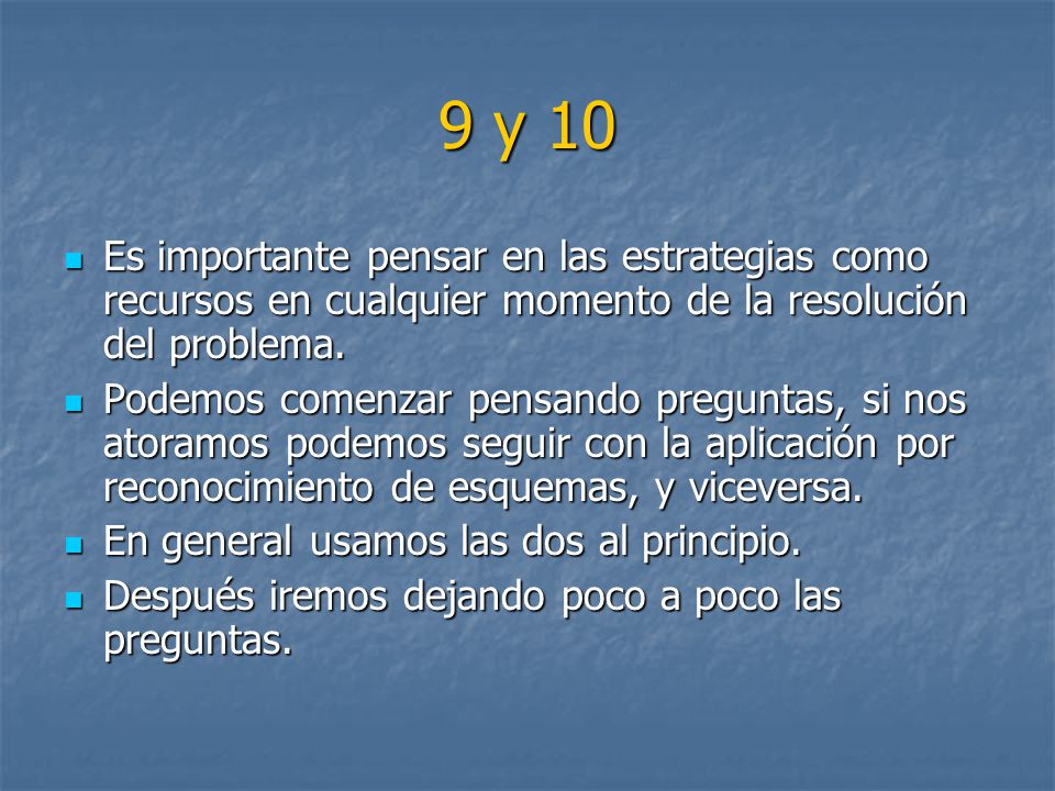 9 y 10 Es importante pensar en las estrategias como recursos en cualquier momento de la resolución del problema.