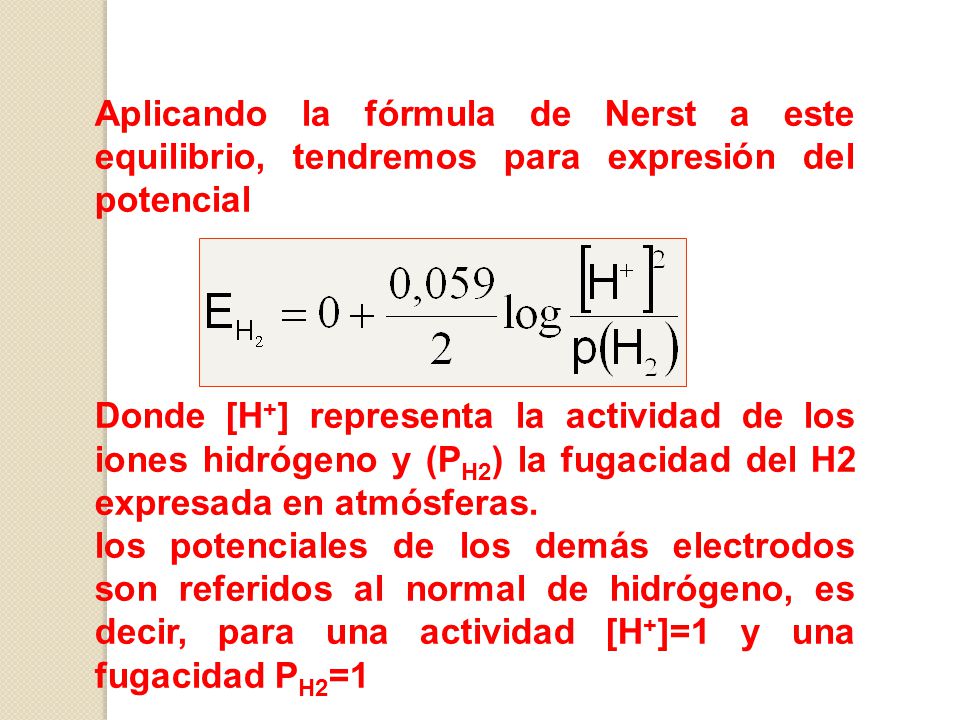 Aplicando la fórmula de Nerst a este equilibrio, tendremos para expresión del potencial