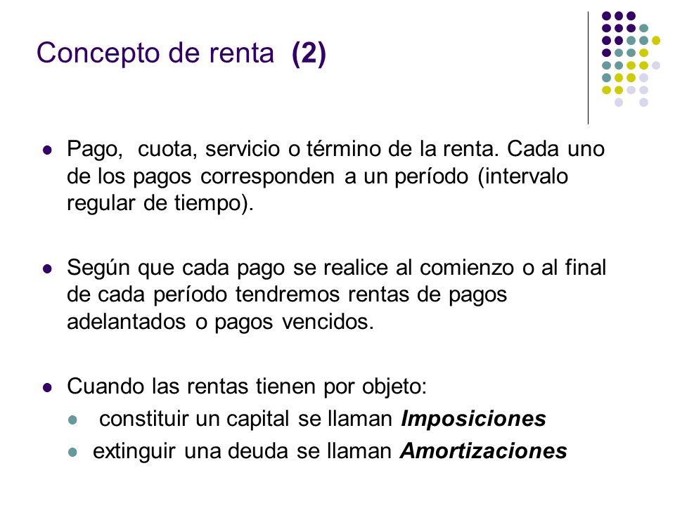 Concepto de renta (2) Pago, cuota, servicio o término de la renta. Cada uno de los pagos corresponden a un período (intervalo regular de tiempo).