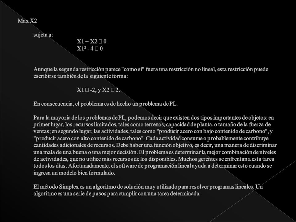 Max X2 sujeta a: X1 + X2 £ 0 X £ 0 Aunque la segunda restricción parece como si fuera una restricción no lineal, esta restricción puede escribirse también de la siguiente forma: X1 ³ -2, y X2 £ 2.