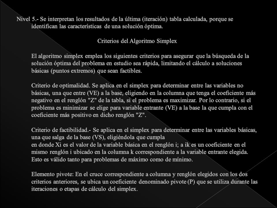 Nivel 5.- Se interpretan los resultados de la última (iteración) tabla calculada, porque se identifican las características de una solución óptima.