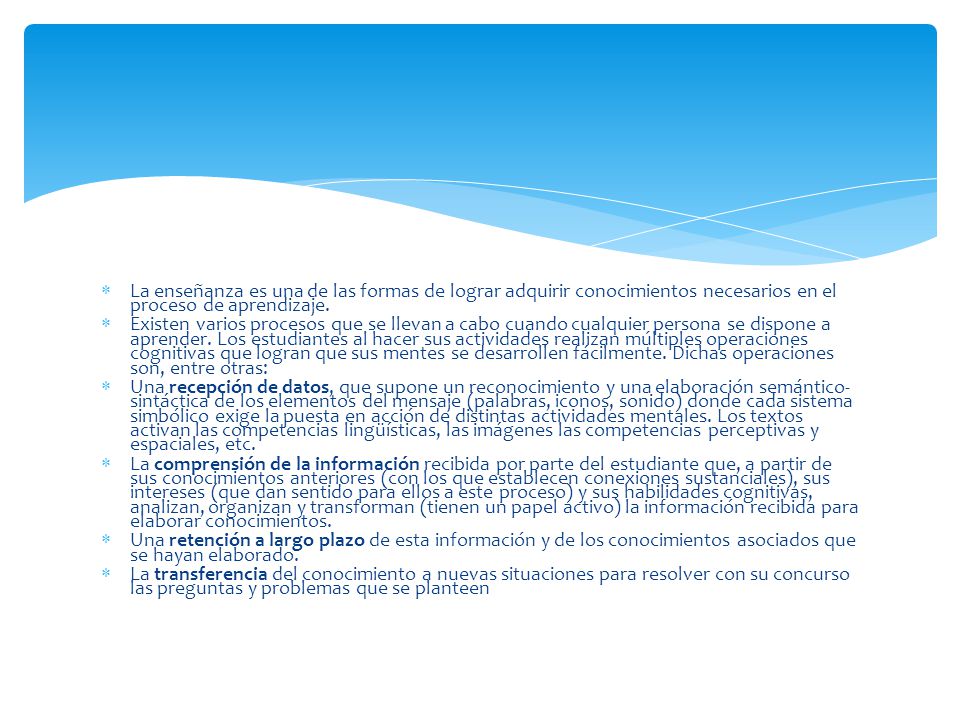 La enseñanza es una de las formas de lograr adquirir conocimientos necesarios en el proceso de aprendizaje.