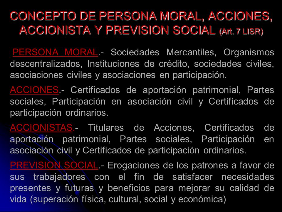 CONCEPTO DE PERSONA MORAL, ACCIONES, ACCIONISTA Y PREVISION SOCIAL (Art. 7 LISR)