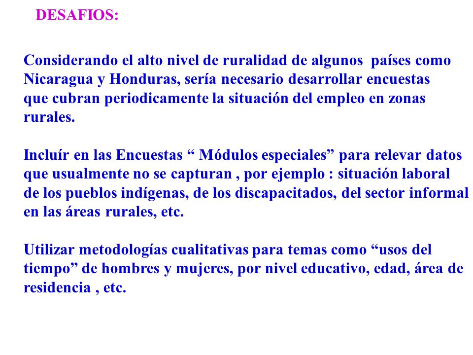 DESAFIOS: Considerando el alto nivel de ruralidad de algunos países como. Nicaragua y Honduras, sería necesario desarrollar encuestas.