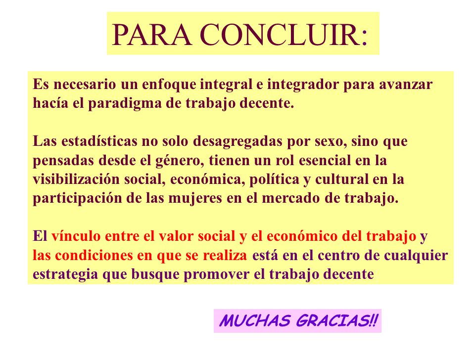 PARA CONCLUIR: Es necesario un enfoque integral e integrador para avanzar. hacía el paradigma de trabajo decente.