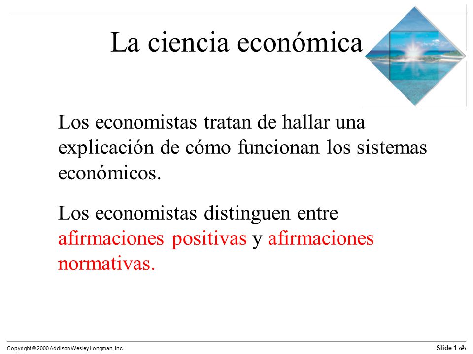 La ciencia económica Los economistas tratan de hallar una explicación de cómo funcionan los sistemas económicos.