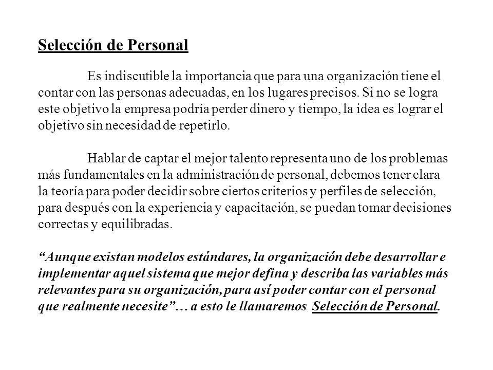 Selección de Personal Es indiscutible la importancia que para una organización tiene el contar con las personas adecuadas, en los lugares precisos.