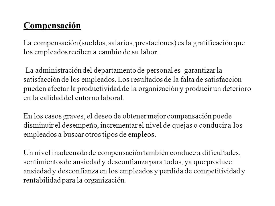 Compensación La compensación (sueldos, salarios, prestaciones) es la gratificación que los empleados reciben a cambio de su labor.